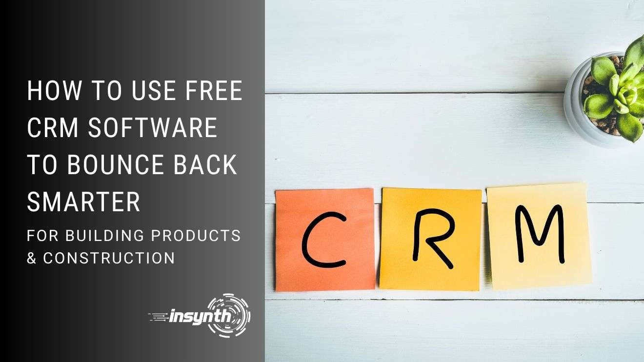 ow To Use Free CRM Software To Bounce Back Smarter building products and construction