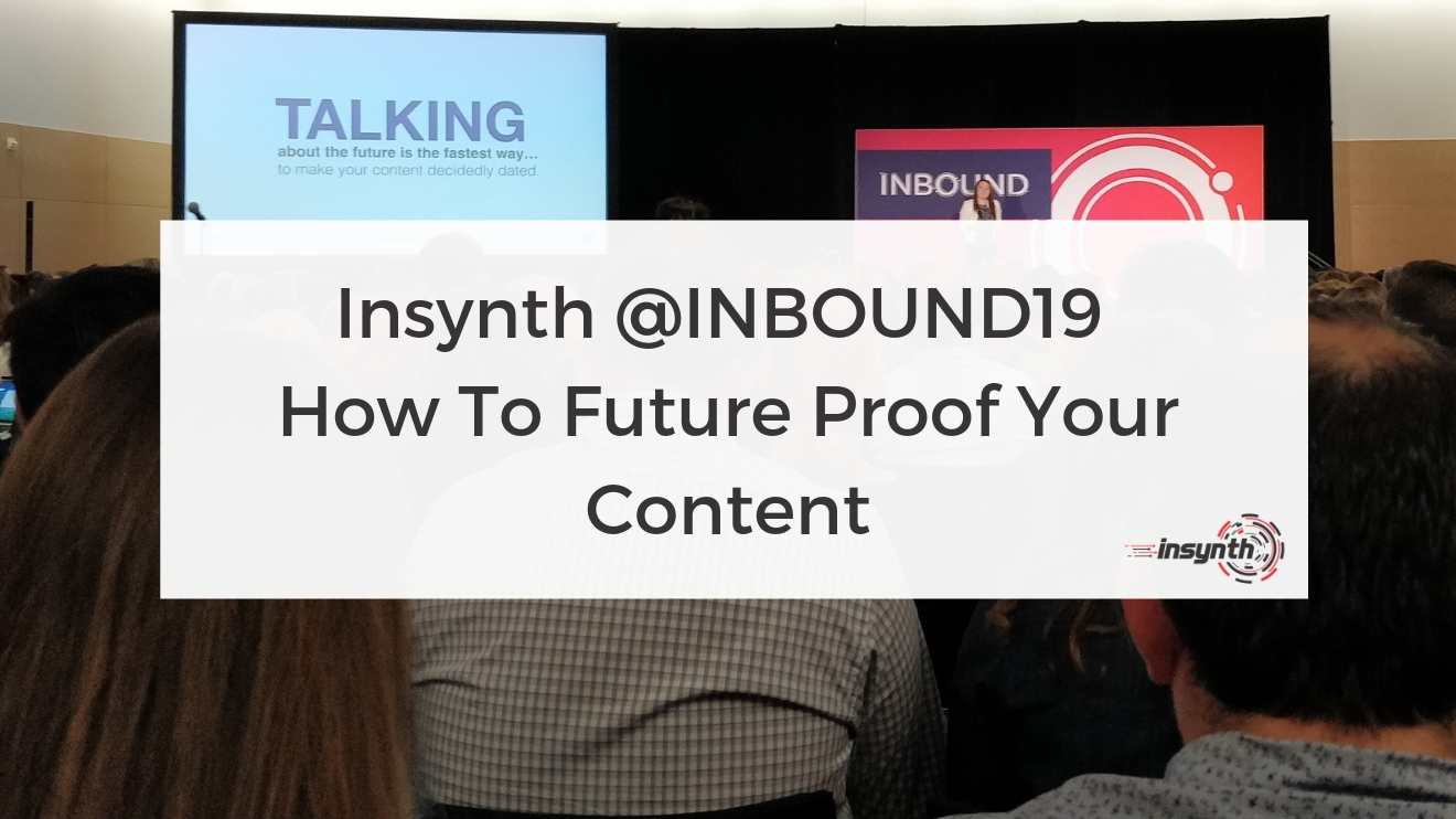 Insynth @INBOUND19 - How To Future Proof Your Content