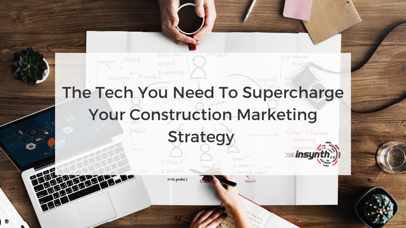 The Tech To Supercharge Your Construction Marketing Strategy