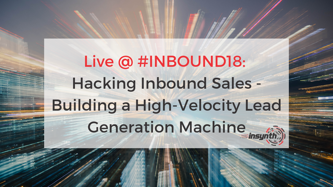 Live @ #INBOUND18: Building a High-Velocity Lead Machine