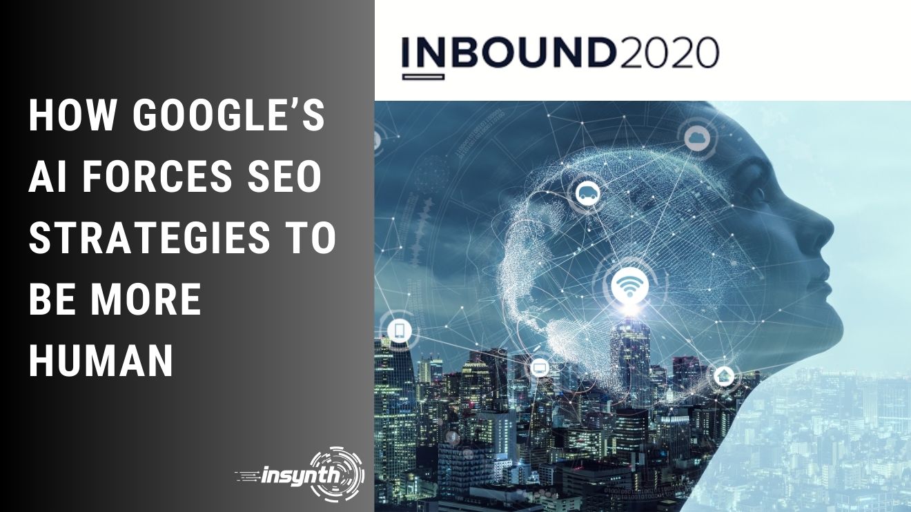 Live @ Inbound 2020: How Google’s AI Forces SEO Strategies to Be More Human