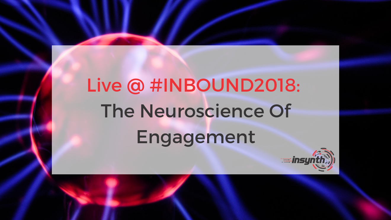 Live @ #INBOUND18: The Neuroscience Of Engagement