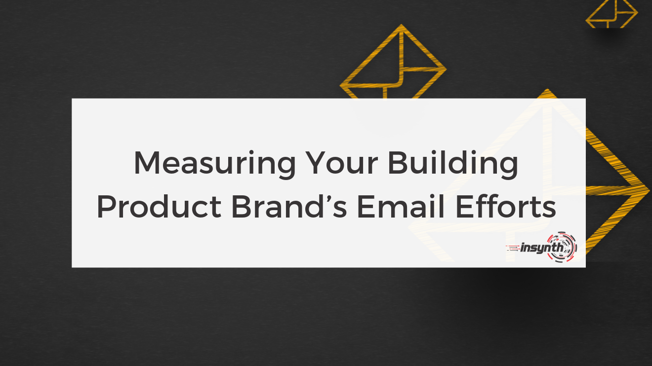 Measuring Your Building Product Brand’s Email Efforts