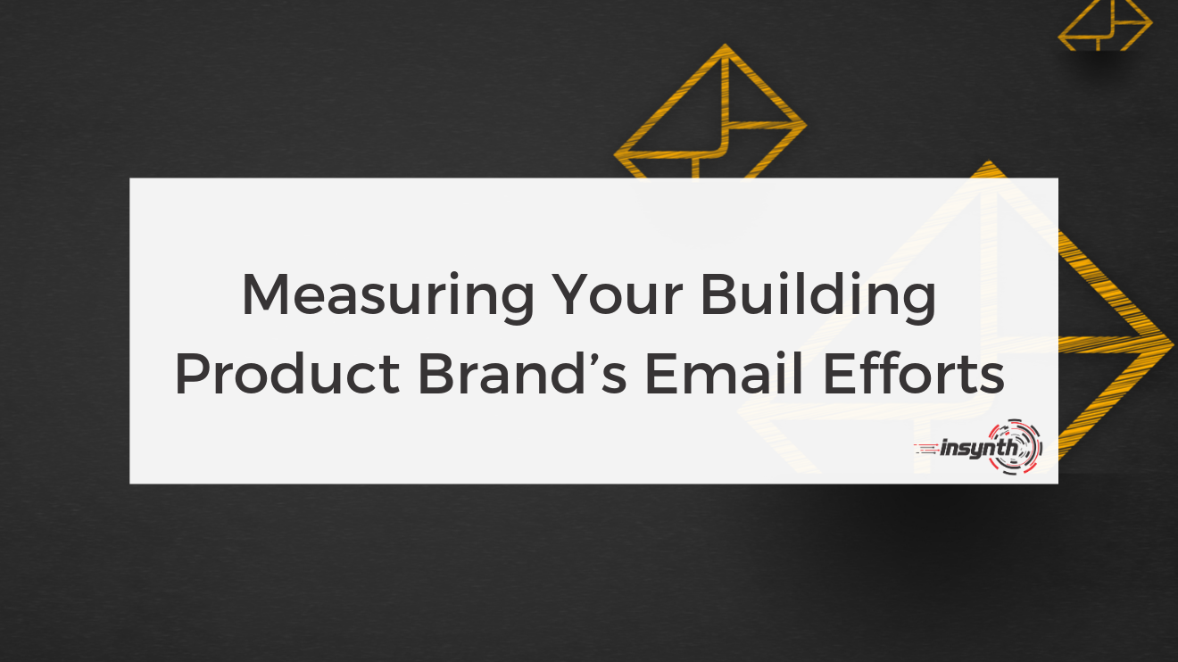 Measuring Your Building Products Brand’s Email Efforts