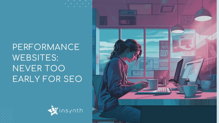 Performance Websites: Never Too Early for SEO