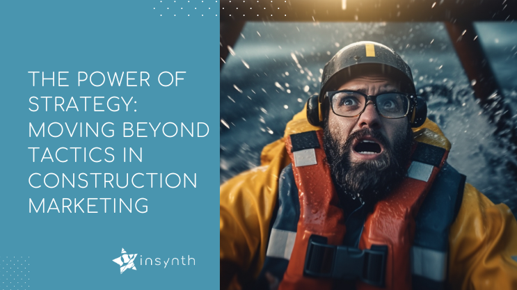 The Power of Strategy: Moving Beyond Tactics in Construction Marketing