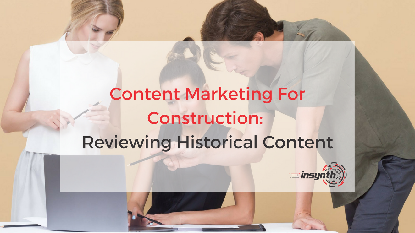 Content Marketing For Construction: Reviewing Historical Content