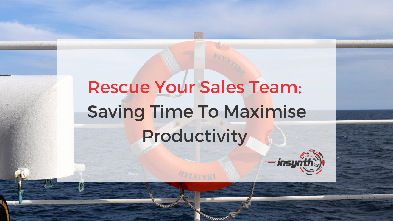 Rescue Your Sales Team: Saving Time To Maximise Productivity