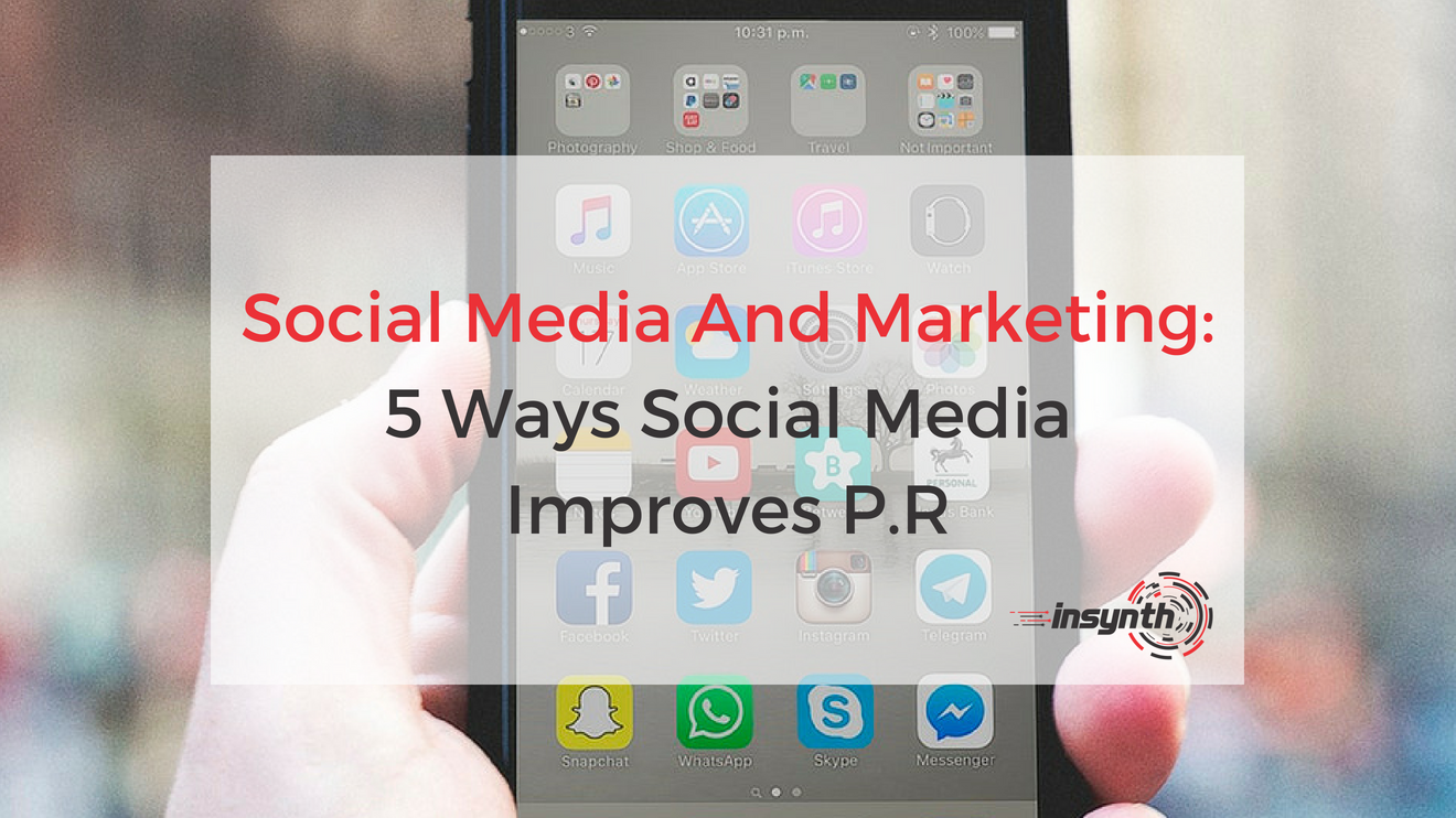 Social Media And Marketing: 5 Ways Social Media Improves P.R