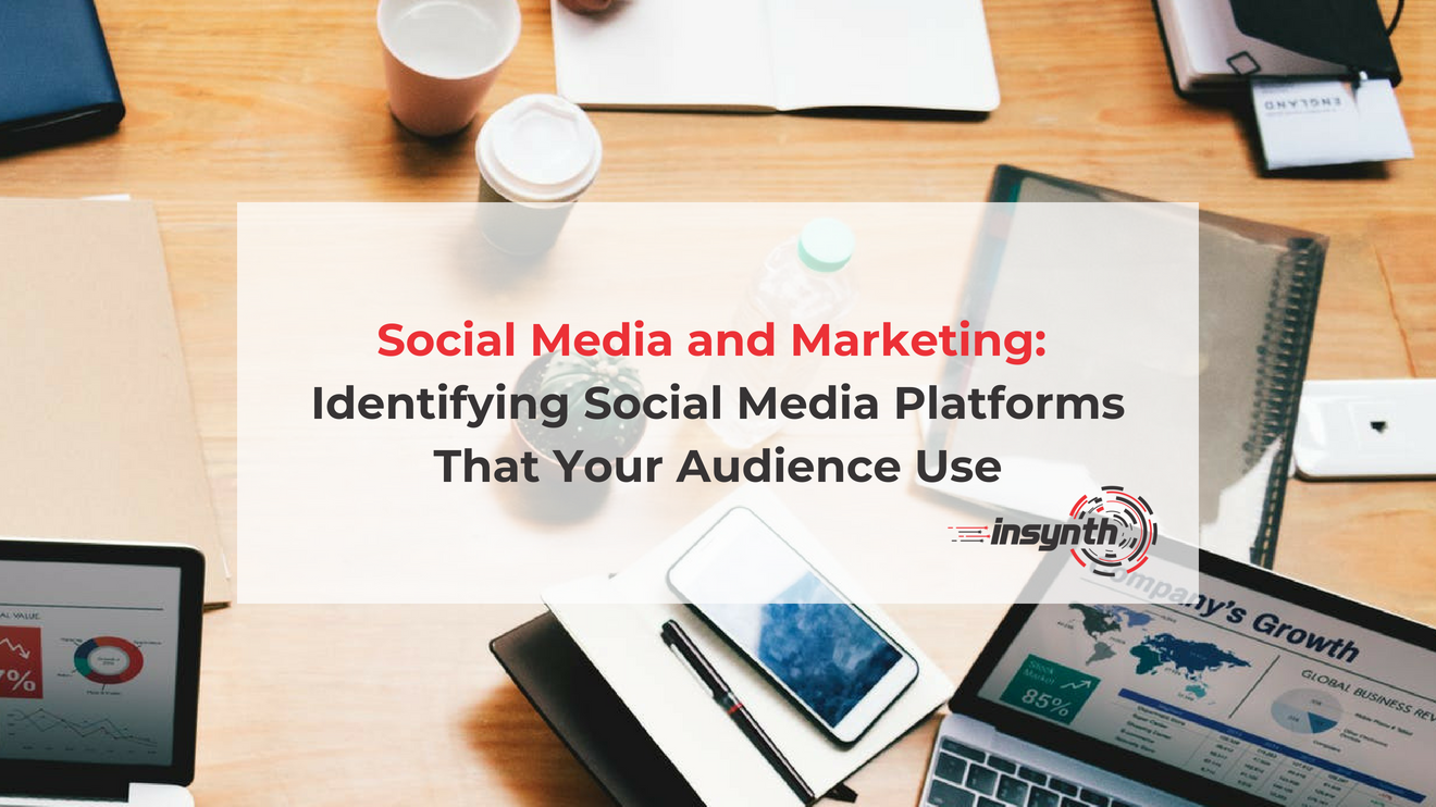 Social Media And Marketing: Identifying Social Media Platforms That Your Audience Use