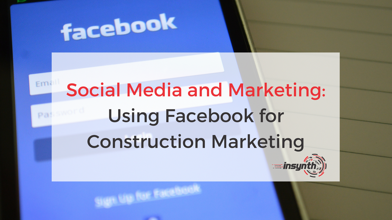 Social Media And Marketing: Using Facebook For Construction Marketing