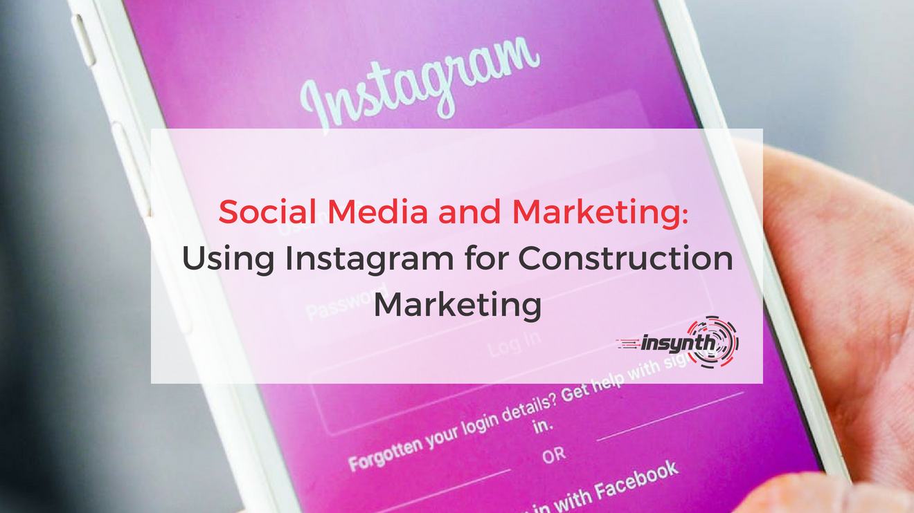 Social Media and Marketing: Using Instagram For Construction Marketing