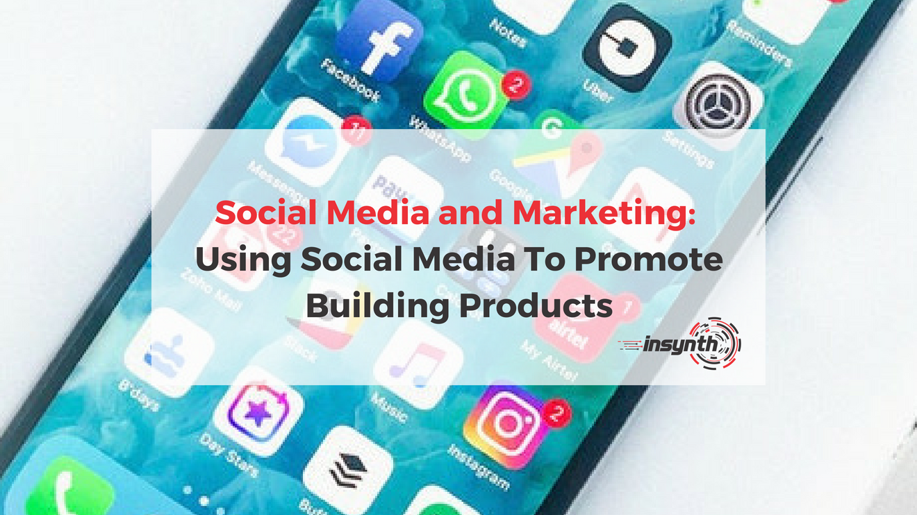 Social Media And Marketing: Using Social Media To Promote Building Products