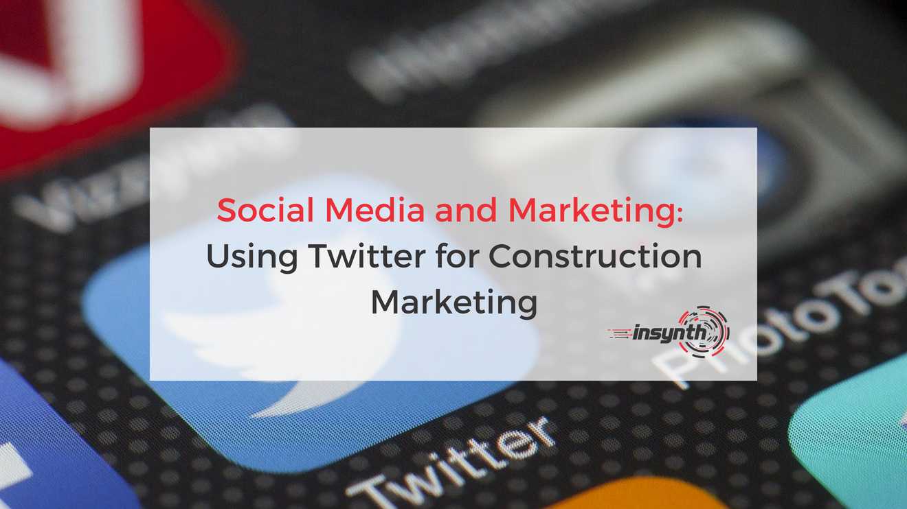 Social Media and Marketing: Using Twitter for Construction Marketing