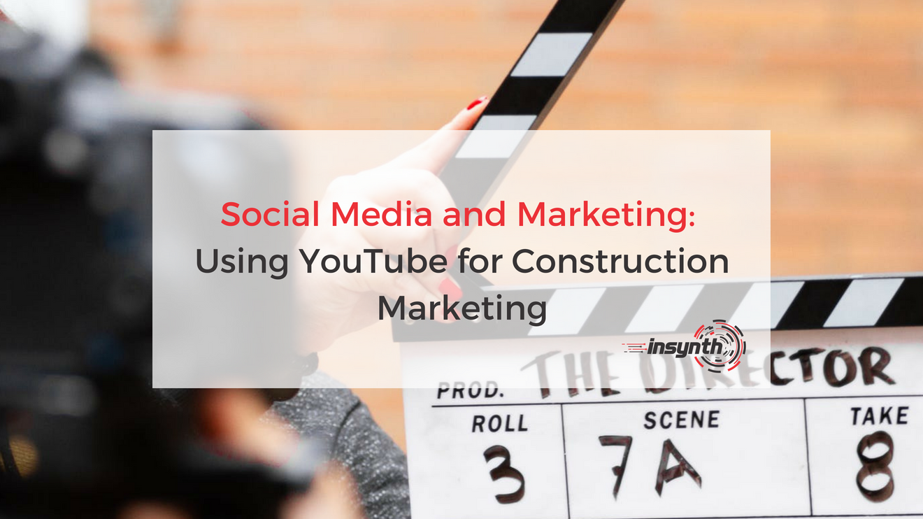Social Media and Marketing: Using YouTube for Construction Marketing