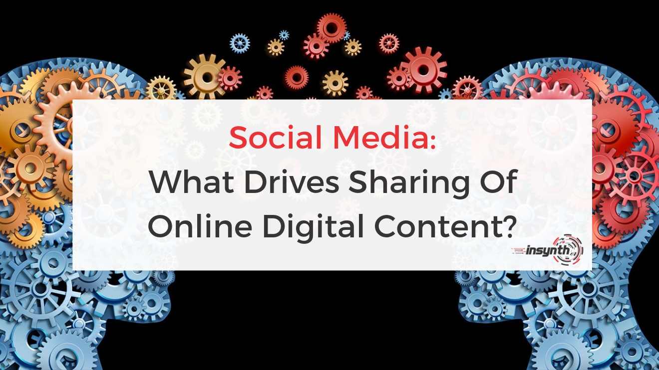 Social Media: What Drives Sharing Of Online Digital Content?