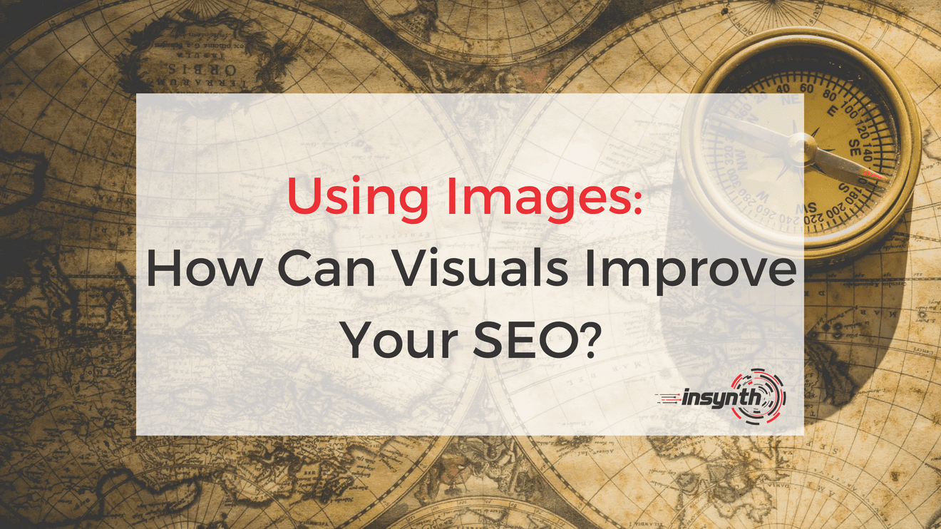 Using Images: How Can Visuals Improve Your SEO?