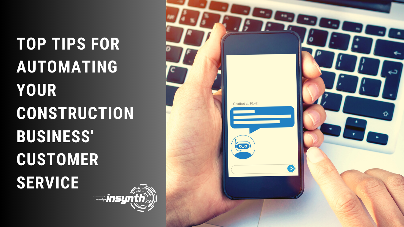 Top Tips for Automating Your Construction Business' Customer Service