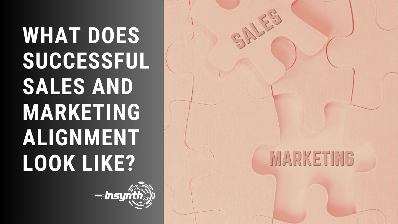 Insynth Marketing | What Does Successful Sales and Marketing Alignment Look Like? 