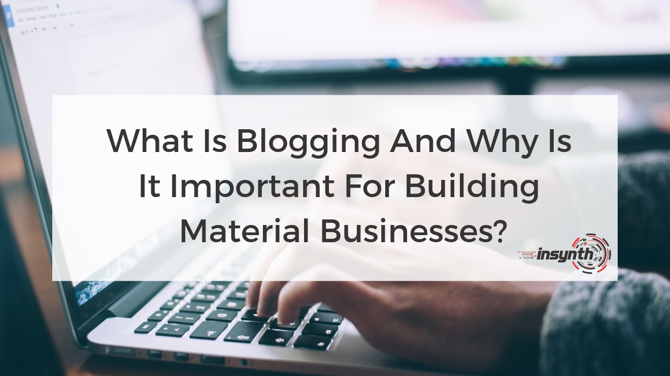 What Is Blogging And Why Is It Important For Building Material Businesses?