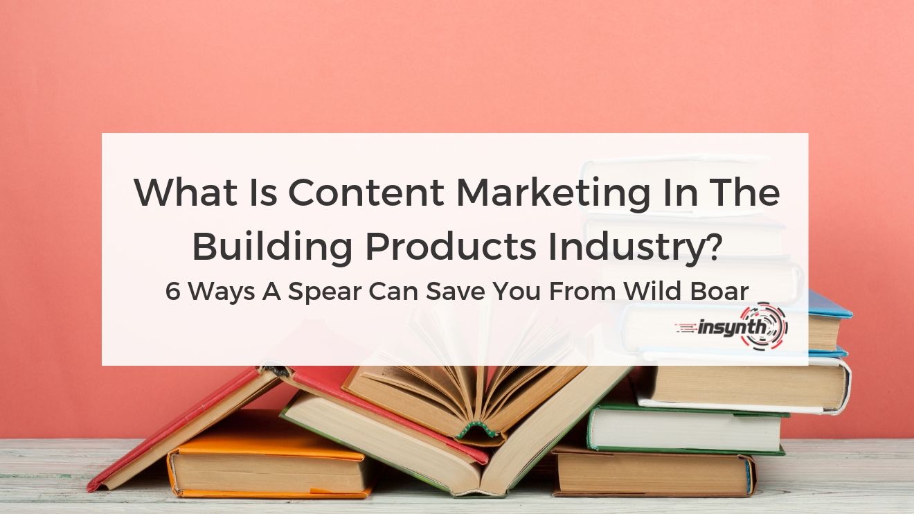 What Is Content Marketing In The Building Products Industry?