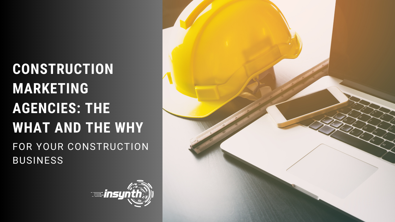 Construction Marketing Agencies: The What And The Why