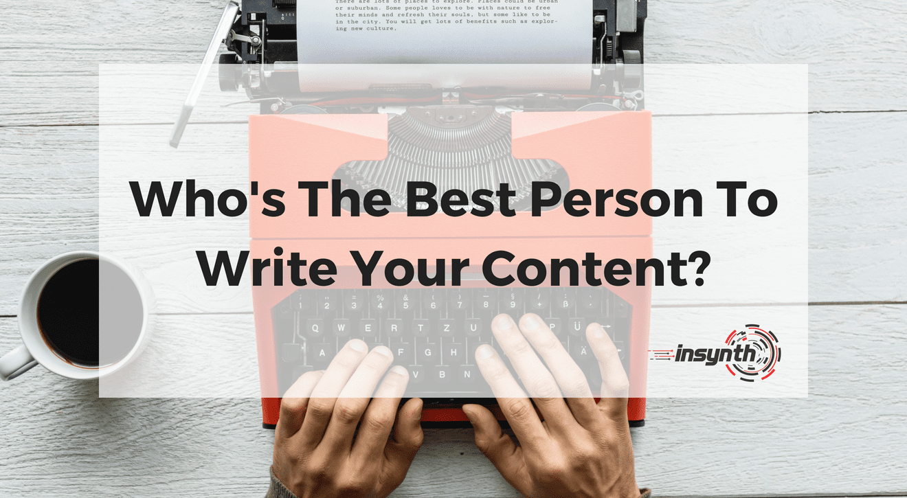 Who's The Best Person To Write Your Content?