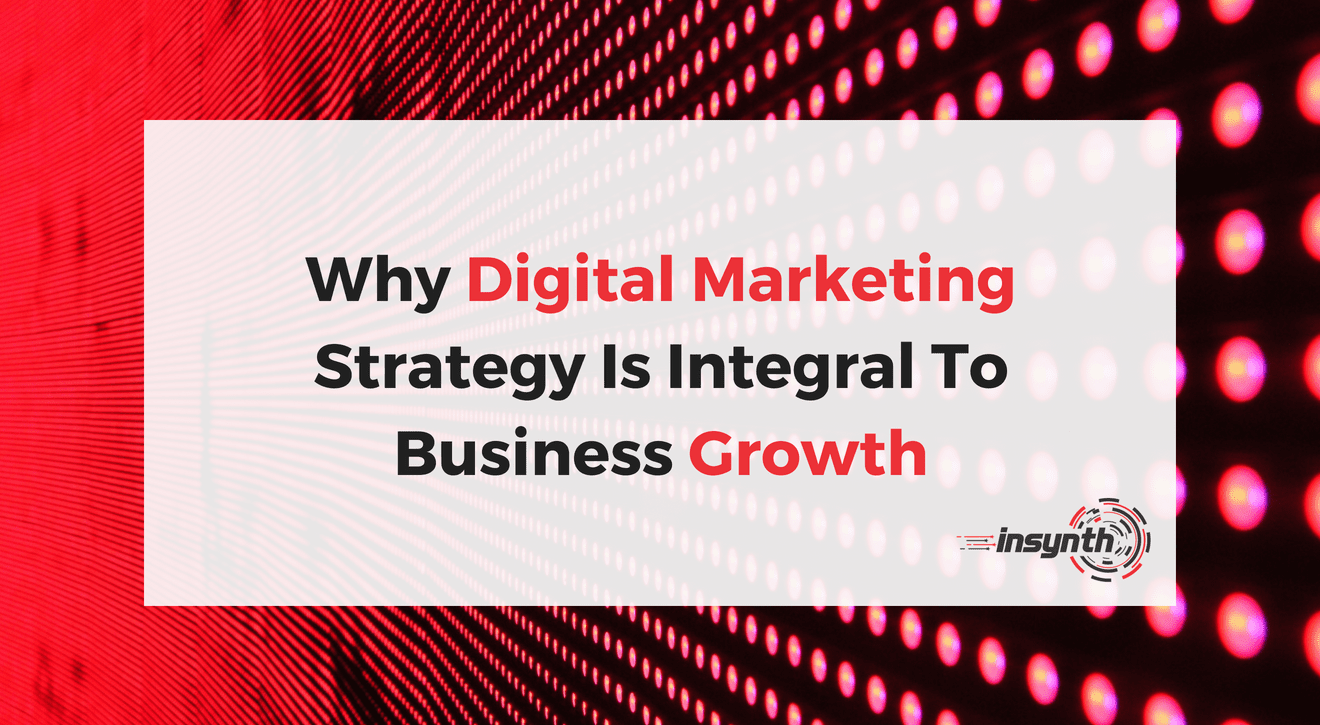 Why Digital Marketing Strategy Is Integral To Business Growth (1)