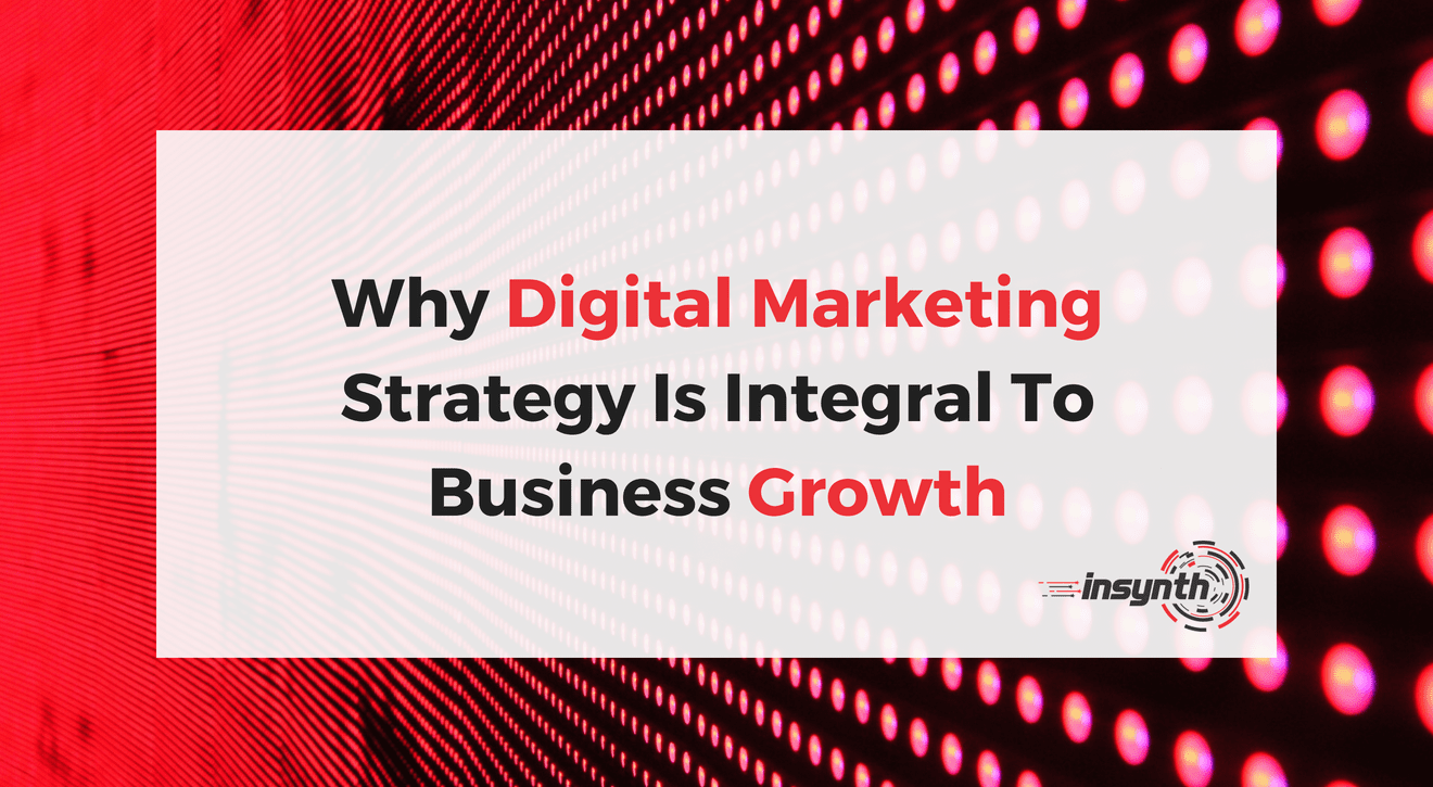 Why Digital Marketing Strategy Is Integral To Growth