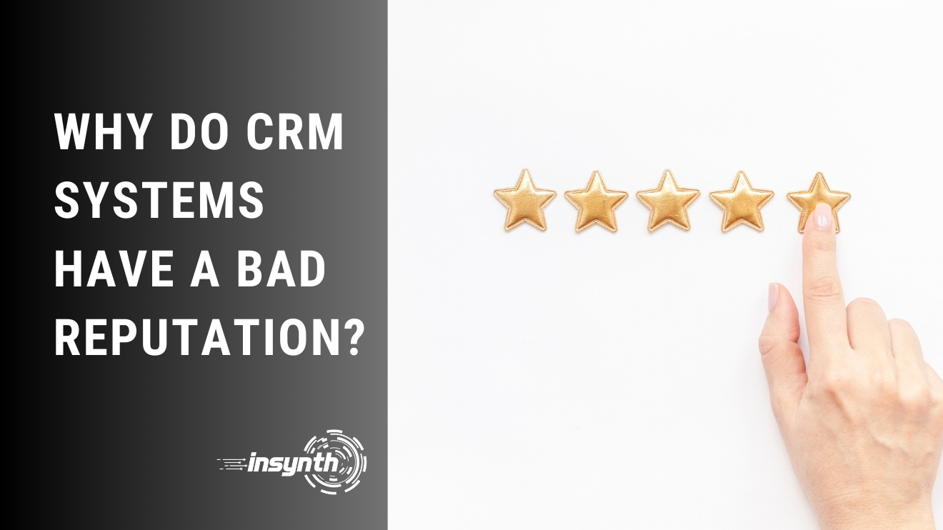 Why Do CRM Systems Have A Bad Reputation?