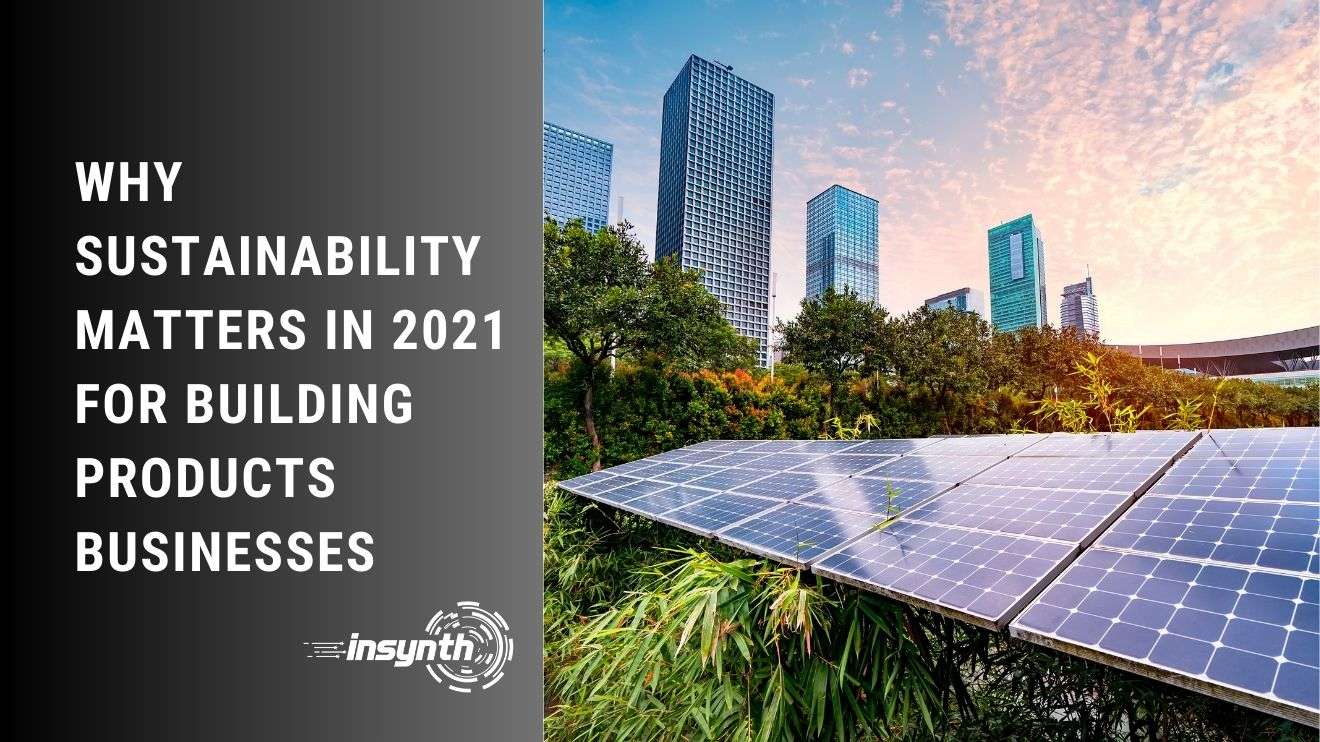 Why Sustainability Matters In 2021 For Building Products Businesses